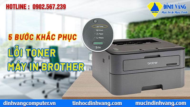 5 bước khắc phục lỗi toner máy in Brother 2321D, 2361DN, 2366DW,…