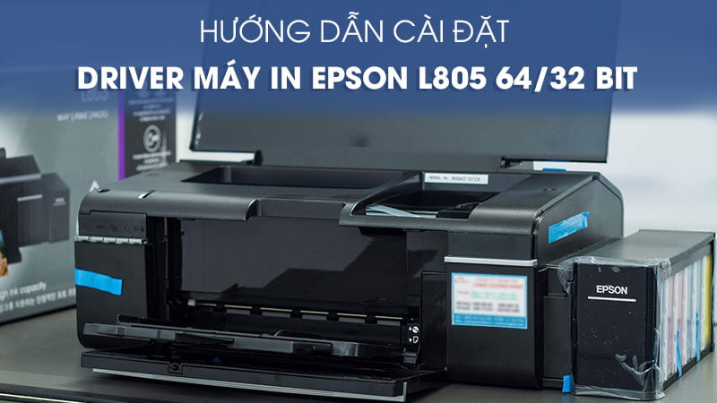 Cài Đặt Driver Epson L805 đơn giản, FULL video hỗ trợ dành cho Win 10,7,8,8.1