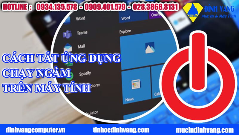 3 Cách tắt ứng dụng chạy ngầm trên PC