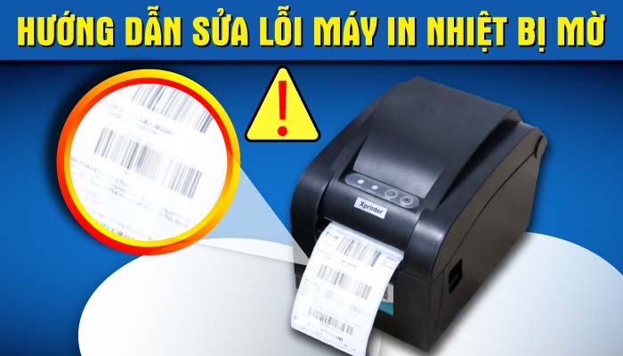 Hướng dẫn sửa lỗi máy in nhiệt bị mờ