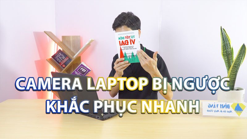 Cách chỉnh camera laptop bị ngược trái phải Win 10, 7 | Zoom, Google Meet, Zalo,…