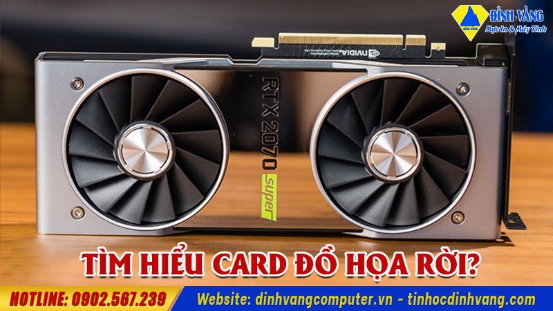 Card đồ họa rời là gì? Khi nào nên mua máy tính, laptop có card đồ họa rời?