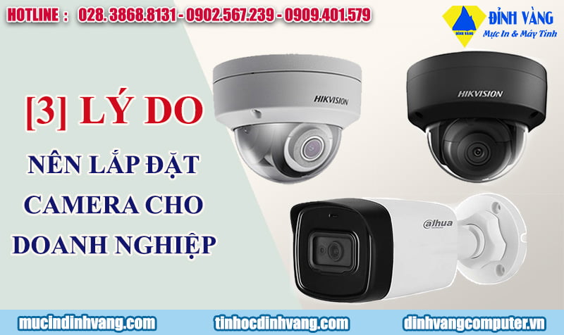 [3] LÝ DO KHIẾN NHIỀU DOANH NGHIỆP LẮP ĐẶT CAMERA QUAN SÁT