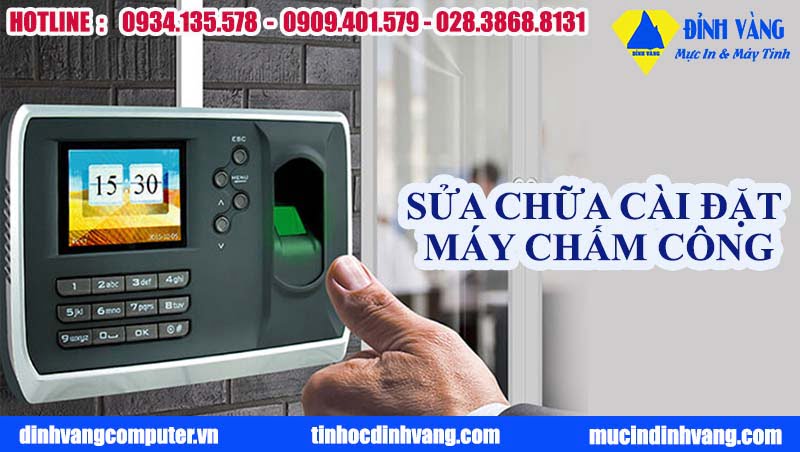 SỬA CHỮA, CÀI ĐẶT MÁY CHẤM CÔNG TẬN NƠI NHANH NHẤT