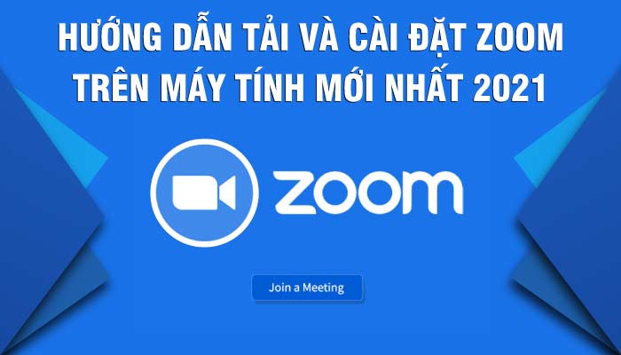 Hướng dẫn tải và cài đặt Zoom trên máy tính mới nhất 2021