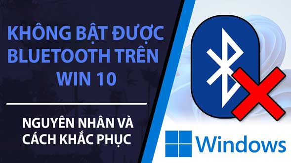 Không bật được Bluetooth trên Win 10