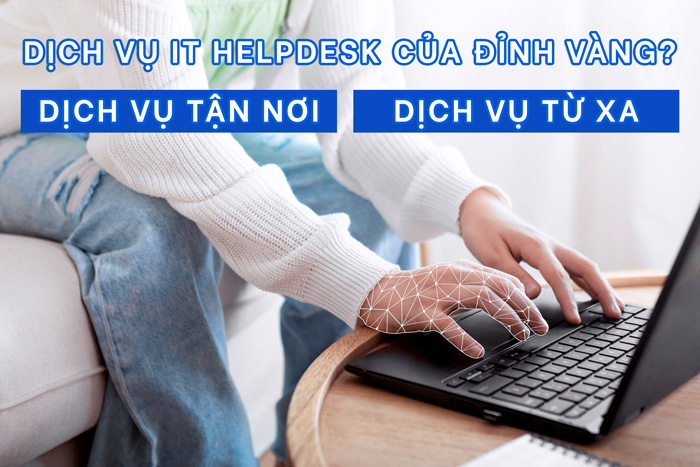 Dịch Vụ IT HelpDesk Cho Doanh Nghiệp Trọn Gói TPHCM 2023