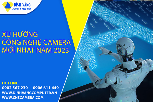 Top xu hướng camera công nghệ mới nhất năm 2023