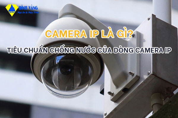 Camera IP là gì? Nguyên lý hoạt động, độ phân giải của camera IP hiện nay