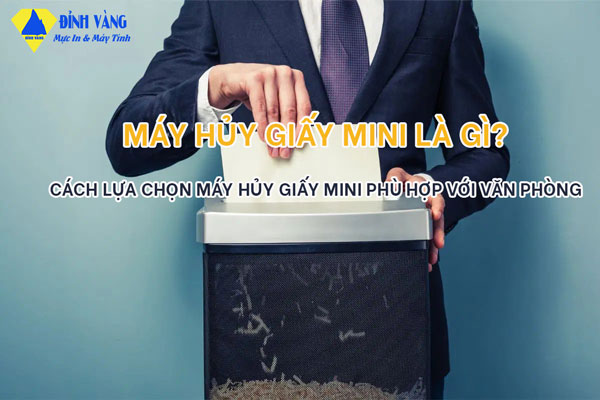 Máy Hủy Giấy Mini là gì? Cách lựa chọn máy hủy giấy mini phù hợp với văn phòng