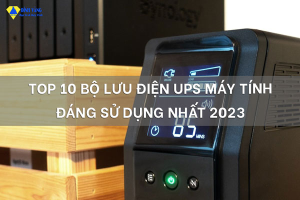 Top 10 Bộ Lưu Điện Máy Tính Đáng Sử Dụng Nhất 2023