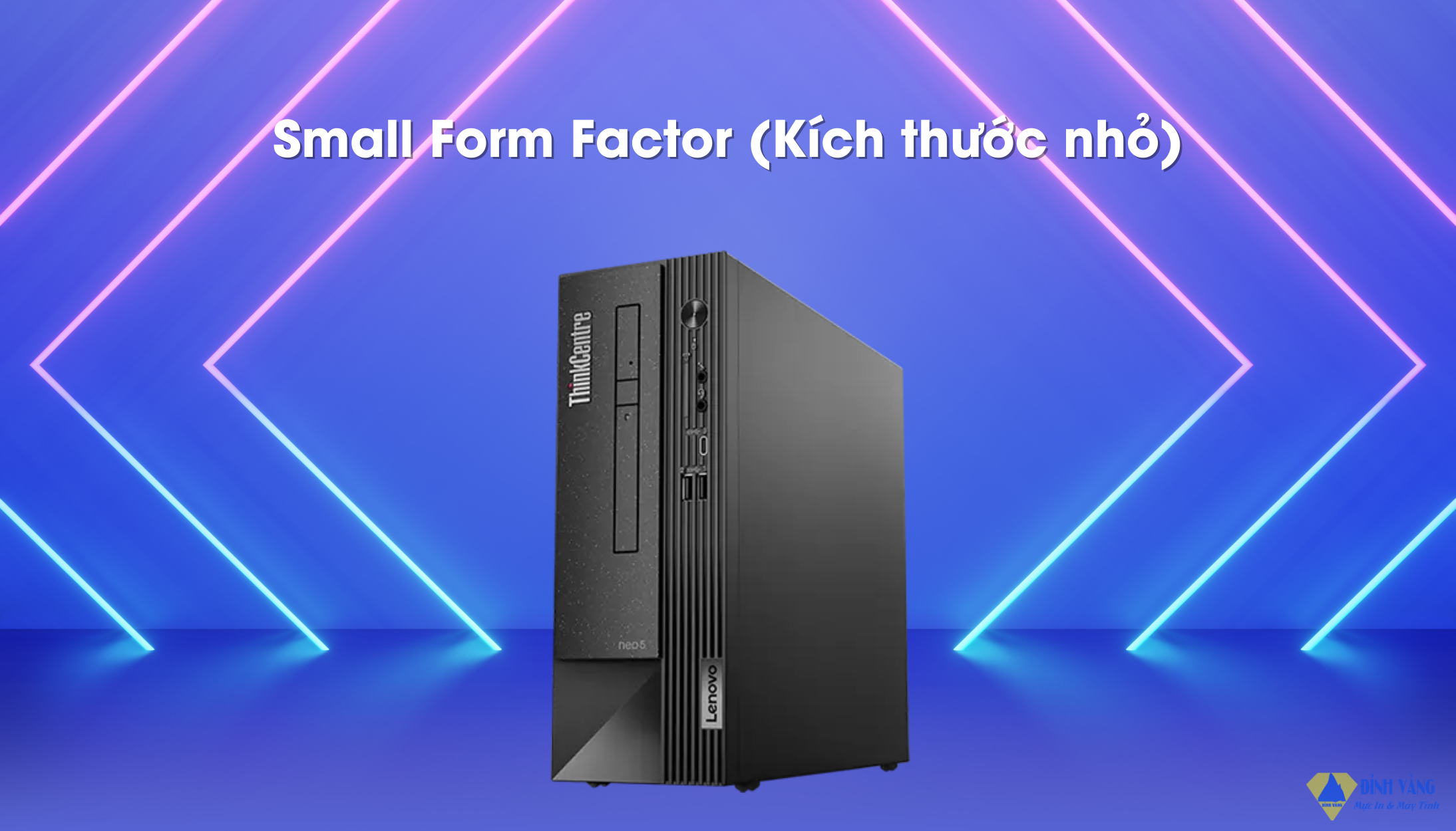 Small Form Factor (Kích thước nhỏ).