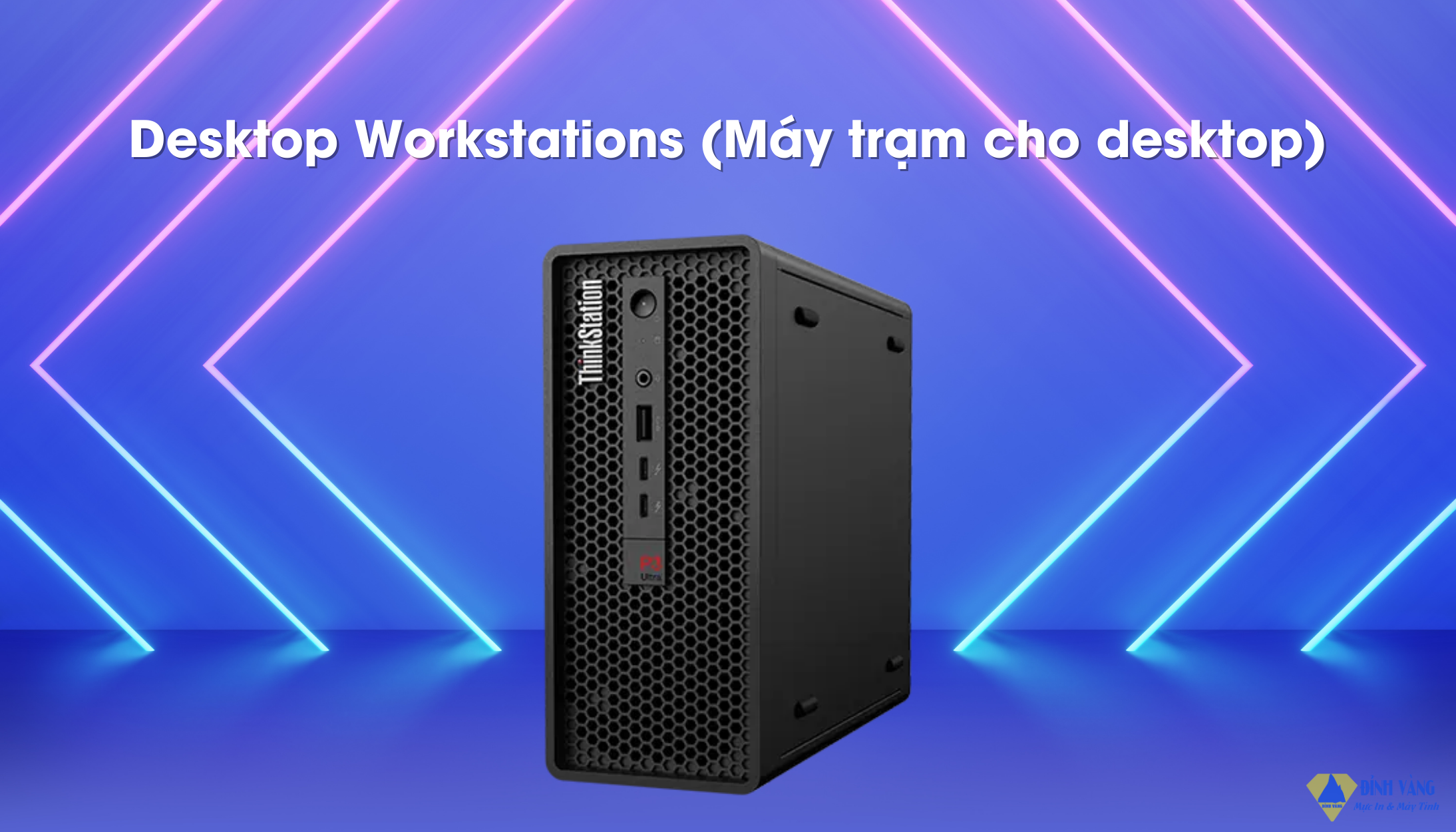 Desktop Workstations (Máy trạm cho desktop).