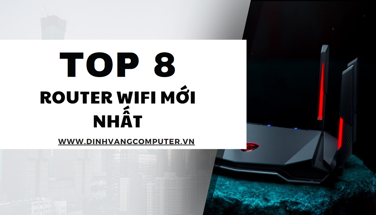 Top 8 Mẫu Router Wifi Mới Nhất Được Ra Mắt 