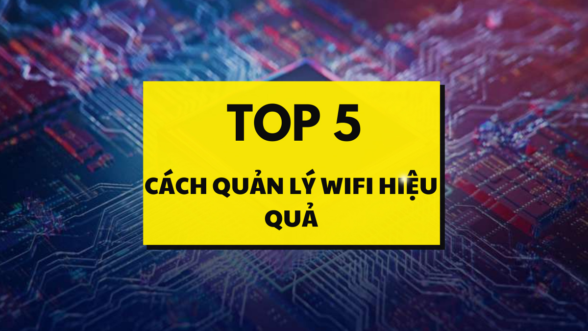 5 Cách Quản Lý Router Wifi Hiệu Quả 