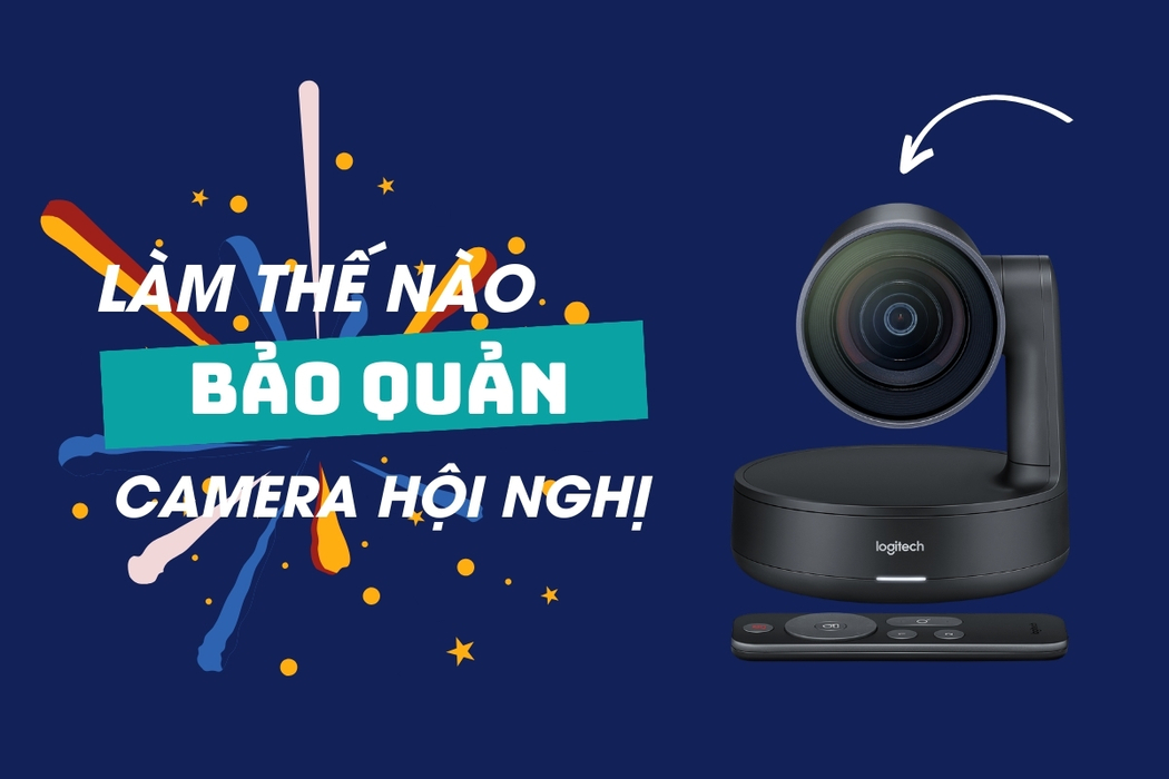 Cách Bảo Quản Camera Hội Nghị Truyền Hình Khi Không Sử Dụng Tốt Nhất 2024