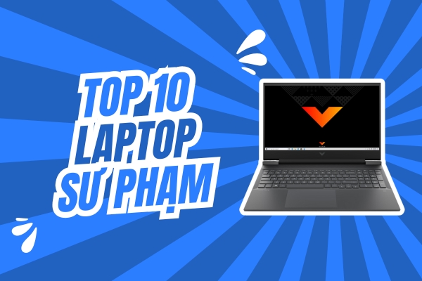 Top 10 Laptop Cho Sinh Viên Sư Phạm Hiệu Năng Cao, Giá Cả Phải Chăng 2024