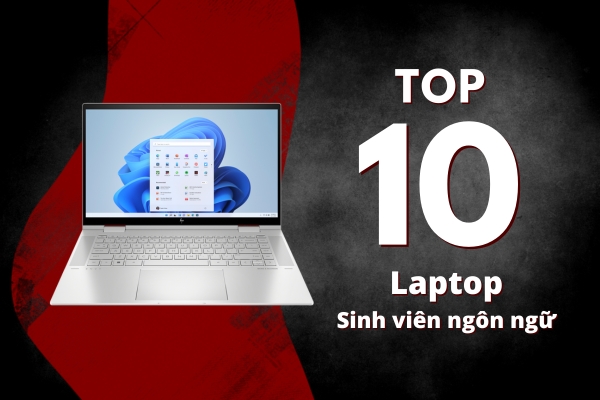 Top 10 Laptop Cho Sinh Viên Ngôn Ngữ Đáng Chú Ý 2024