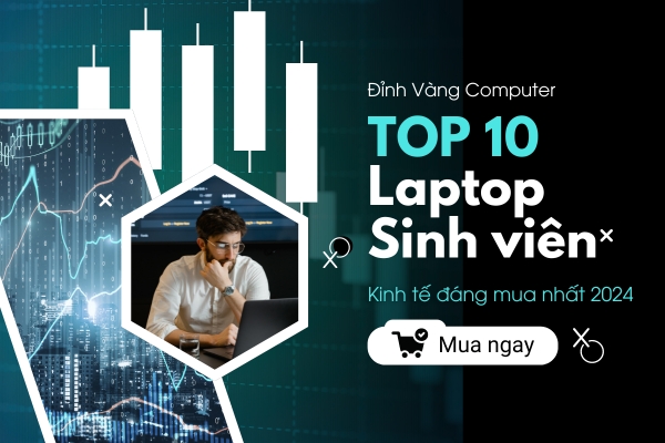 Top 10 Laptop Cho Sinh Viên Kinh Tế Hiệu Năng Cực Đỉnh, Giá Cực Tốt 2024