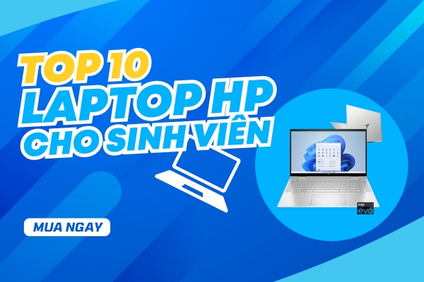 Top 10 Laptop HP Cho Sinh viên Gọn Nhẹ, Bền Bỉ, Hiệu Quả 2024