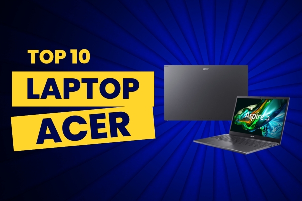 Top 7 Laptop Acer Cho Sinh Viên Đa Dụng, Hiệu Quả Và Tiết Kiệm 2024