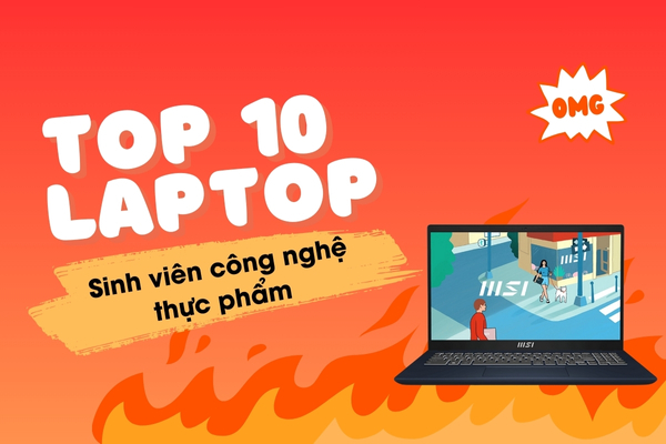 Top 10 Laptop Cho Sinh Viên Công Nghệ Thực Phẩm Giá Rẻ, Hiệu Năng Mạnh Mẽ 2024