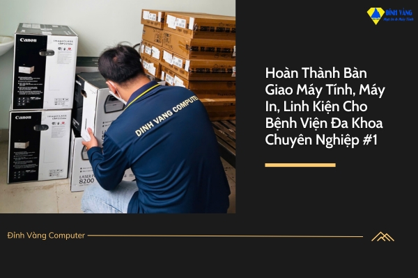 Hoàn Thành Bàn Giao Máy Tính, Máy In, Linh Kiện Cho Bệnh Viện Đa Khoa Chuyên Nghiệp #1