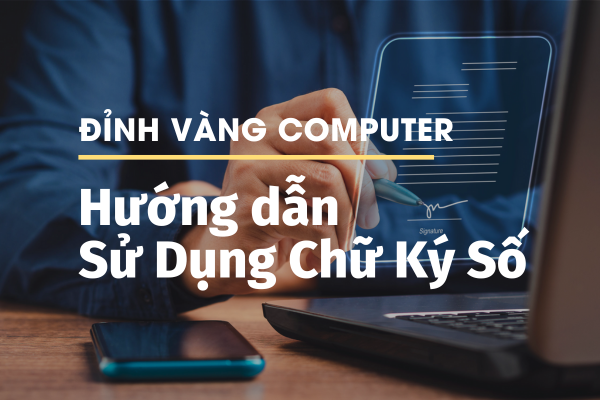 Hướng Dẫn Sử Dụng Chữ Ký Số Trong Giao Dịch Trực Tuyến Từ A Đến Z