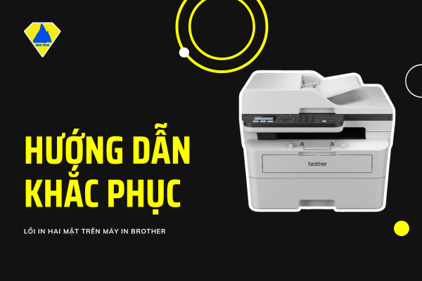 Máy in Brother không in được 2 mặt? Nguyên nhân và cách khắc phục chi tiết từ A-Z
