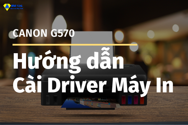 Hướng Dẫn Cài Đặt Máy In Canon G570 Qua USB Từng Bước Chi Tiết Cho Người Mới