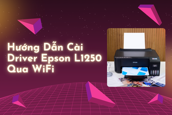 Hướng Dẫn Cài Driver Epson L1250 Qua WiFi Trên Windows Đơn Giản Nhất 2025