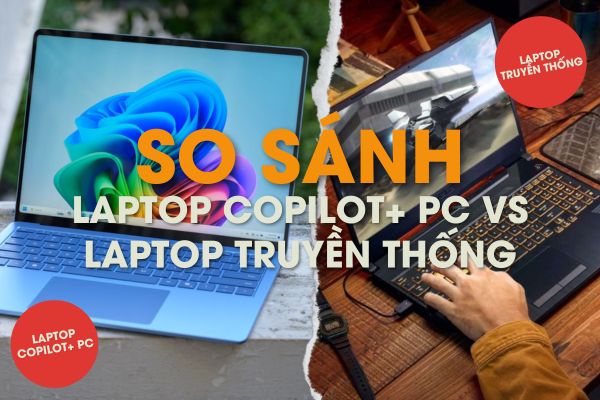 So Sánh Laptop Copilot+ PC vs Laptop Truyền Thống – Đáng Nâng Cấp Không?