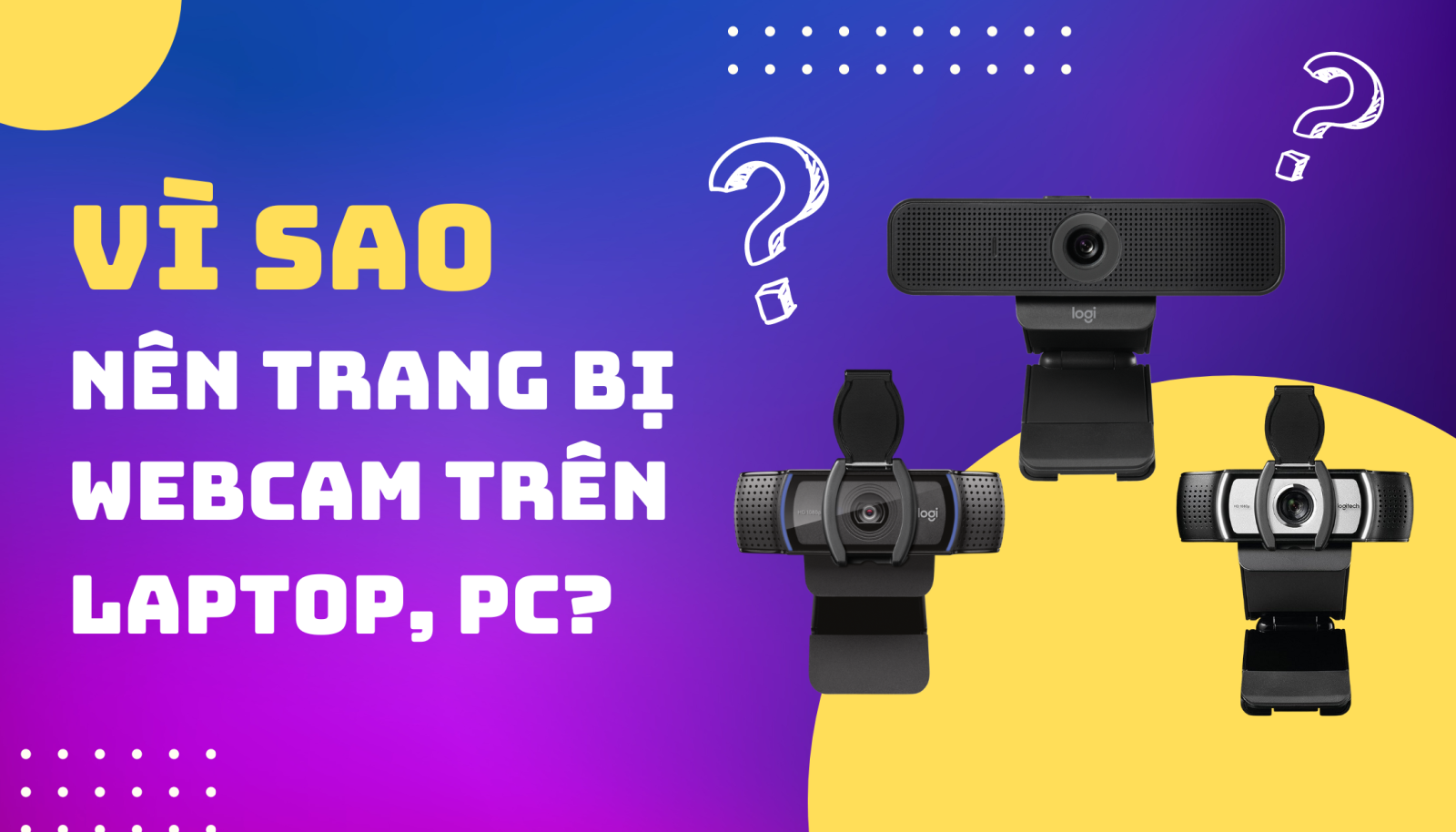 Vì sao nên trang bị Webcam trên Laptop, PC ngay bây giờ?